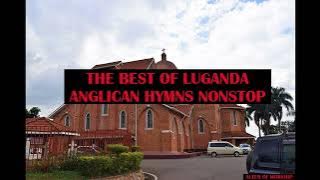 BEST OF LUGANDA ANGLICAN HYMNS NONSTOP (BEST OF UGANDAN GOSPEL HYMNS)