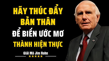 Hãy Thúc Đẩy Bản Thân Để Biến Ước Mơ Thành Hiện Thực | Giải Mã Jim Rohn