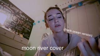 moon river by frank ocean (cover)