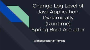 Change Log Level of Java Application Dynamically at  Runtime with our restart -Spring Boot Actuator