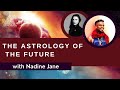 Nadine Jane on The Astrology of the Future