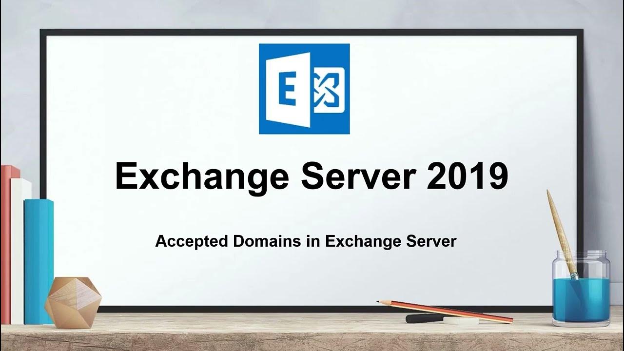 Understanding Accepted Domains How to add and configure additional