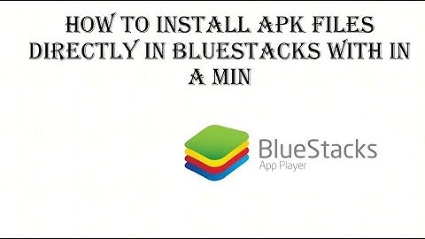 How to install apk file directly in bluestacks with in a minute