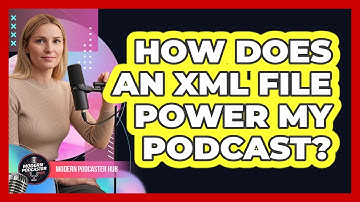 How Does an XML File Power My Podcast?