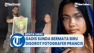 Viral Potret Gadis Sunda Bermata Biru Disorot Fotografer Prancis