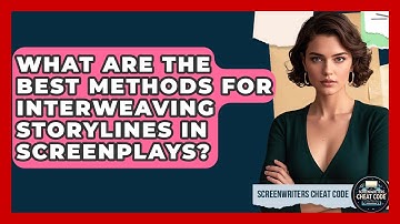 What Are The Best Methods For Interweaving Storylines In Screenplays? - Screenwriter