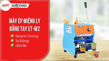 Máy Ép Miệng Ly Bằng Tay ET-W2 – Dập Nắp Cốc Kín 100%, Nhỏ Gọn, Dễ Dùng • Điện Máy NEWSUN