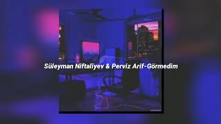 Süleyman Niftaliyev & Perviz Arif-Görmedim(Slow+Reverb)