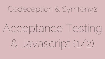 Acceptance Testing & Javascript (1/2) [9/24] Codeception & Symfony2