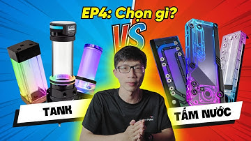 Hướng Dẫn Tản Nhiệt Nước Custom Từ A-Z: Phần 4:Chọn Tank Hay Tấm Nước ?