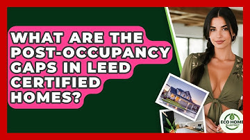 What Are The Post-occupancy Gaps In LEED Certified Homes? - Eco Home Blueprint
