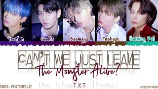 TXT - 'CAN'T WE JUST LEAVE THE MONSTER ALIVE' Lyrics [Color Coded_Han_Rom_Eng]