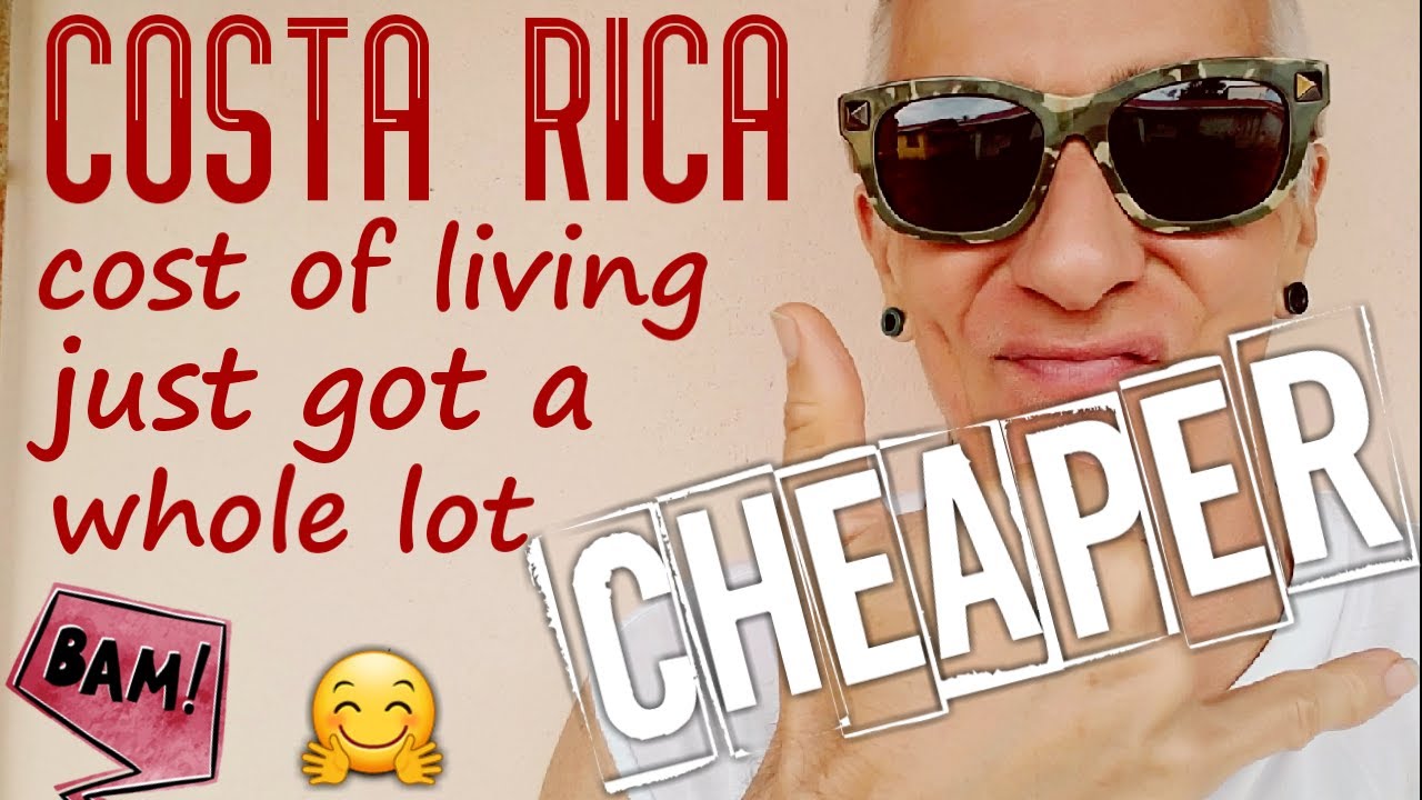 Costa Rica Cost of Living Got a Whole Lot Cheaper Buy, Rent, Move