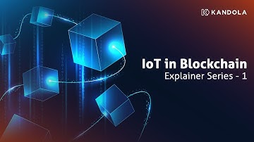 IoT in Blockchain Explainer Series - 1