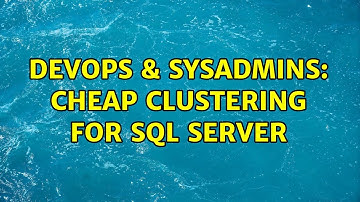 DevOps & SysAdmins: Cheap clustering for SQL server (3 Solutions!!)