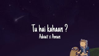 Tu hai kahaan ? (Lyrics) - Advait x Aman