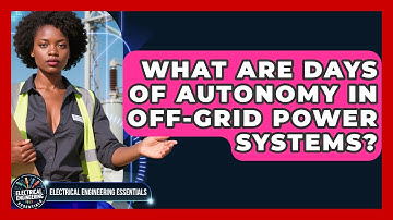 What Are Days Of Autonomy In Off-grid Power Systems? - Electrical Engineering Essentials