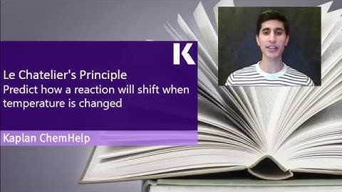 Chemistry Help: Predicting How a Reaction Will Shift When Temperature is Changed | Kaplan MCAT Prep