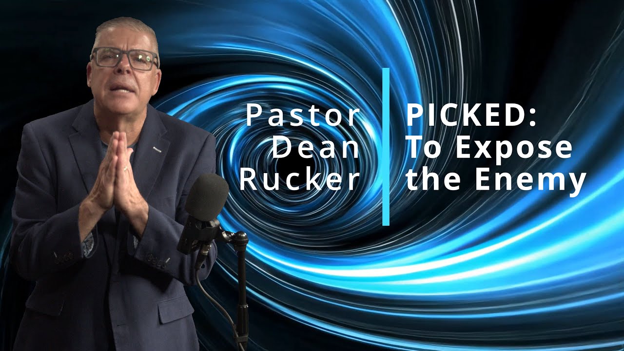 Pastor Dean Rucker | PICKED: To Expose the Enemy - YouTube