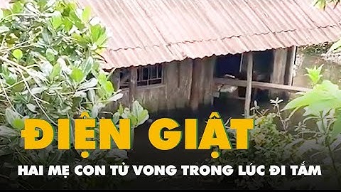 Hiện trường hai mẹ con nghi bị điện giật chết trong lúc đi tắm ở Đồng Tháp