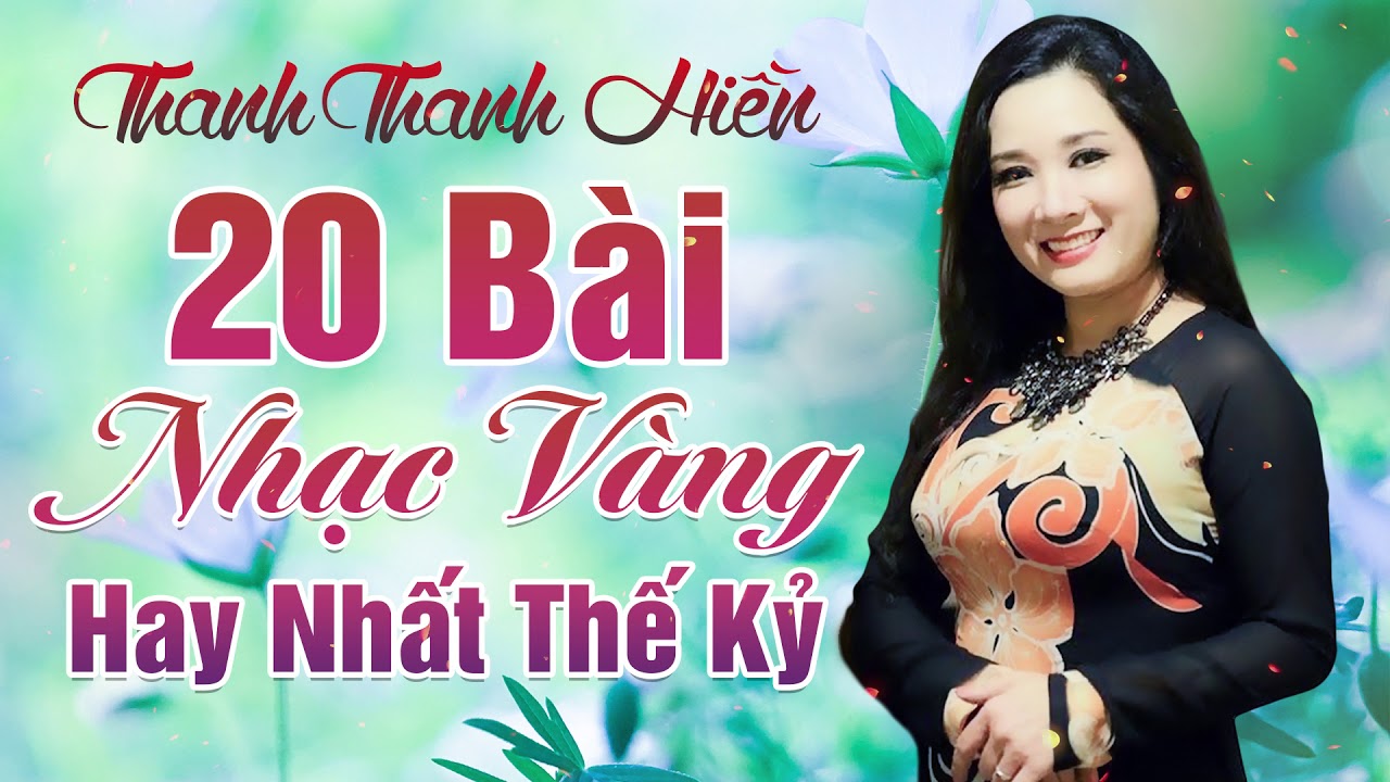 20 Bài Nhạc Vàng Hay Nhất THẾ KỶ – Thanh Thanh Hiền Hát Bolero Hay Ngây Ngất