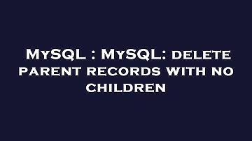 MySQL : MySQL: delete parent records with no children