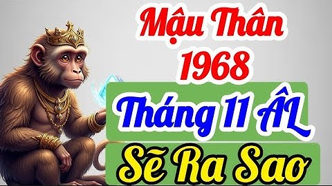 Giải Mã Mậu Thân 1968 Bước sang tháng 11 ÂL, điều gì đang âm thầm thay đổi cuộc đời bản mệnh