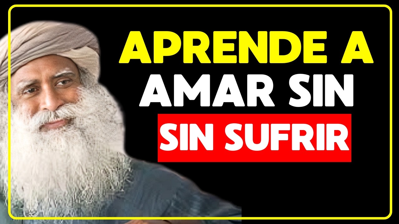 COMO AMAR SIN APEGOS | Descubre el SECRETO de la LIBERTAD EMOCIONAL | SADHGURU