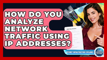 How Do You Analyze Network Traffic Using IP Addresses? - Internet Infrastructure Explained