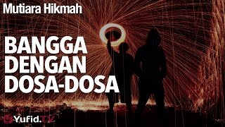 Mutiara Hikmah: Bangga Dengan Dosa-dosa - Ustadz Subhan Bawazier.