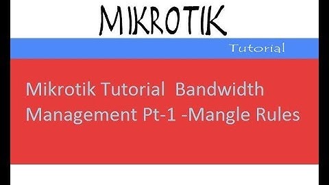 Mikrotik Tutorial : Bandwidth Management Pt 1  Mangle Rules