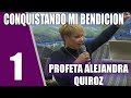 Profeta Alejandra Quiroz - Conquistando Mi Bendicion  (Dia 1 )