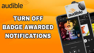 How To Turn Off Badge Awarded Notifications On Audible App