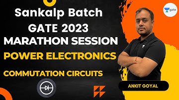 Marathon Session on Commutation Circuits | Ankit Goyal | GATE 2023 | Sankalp Batch