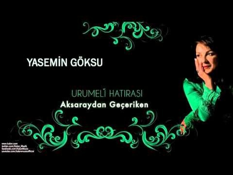 Yasemin Göksu - Aksaraydan Geçeriken - [ Urumeli Hatırası © 2010 Kalan Müzik ]