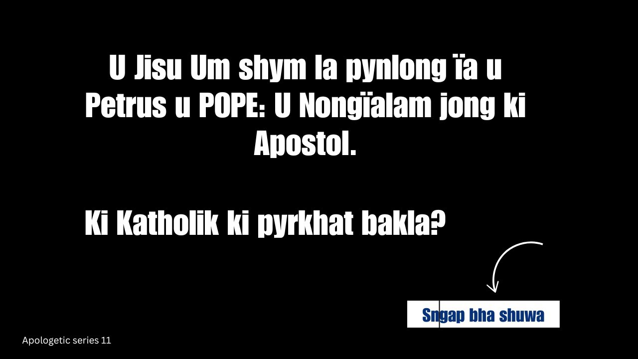 U Jisu Um shym la pynlong ïa u Petrus u POPE   | Ki Katholik ki pyrkhat bakla?
