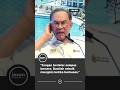 "Jangan berleter selepas bersara. Buatlah sebaik mungkin ketika berkuasa." - PM Anwar Ibrahim