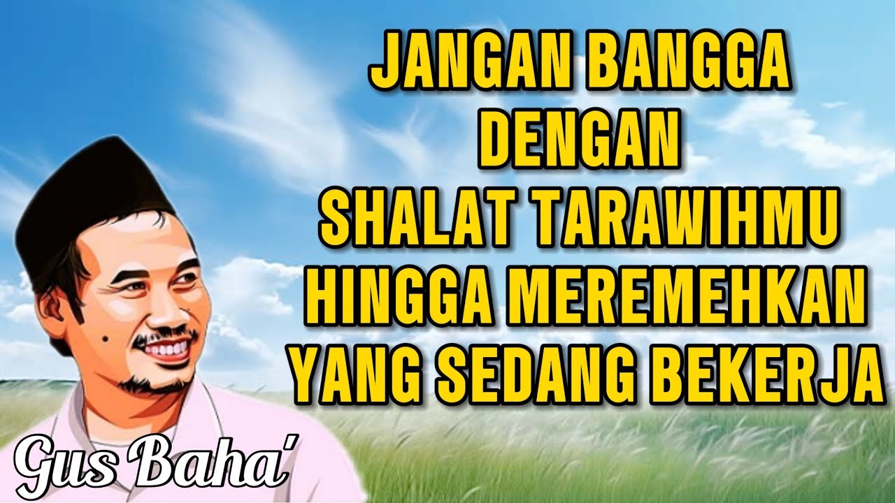 GUS BAHA || JANGAN BANGGA DENGAN SHALAT TARAWIHMU ||