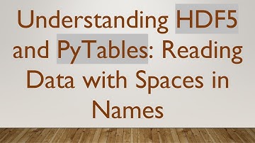 Understanding HDF5 and PyTables: Reading Data with Spaces in Names