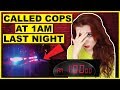 Why I Called The Cops At 1AM Last Night | Storytime