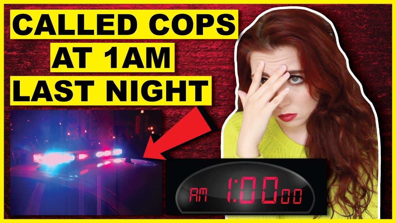 Why I Called The Cops At 1AM Last Night Storytime YouTube