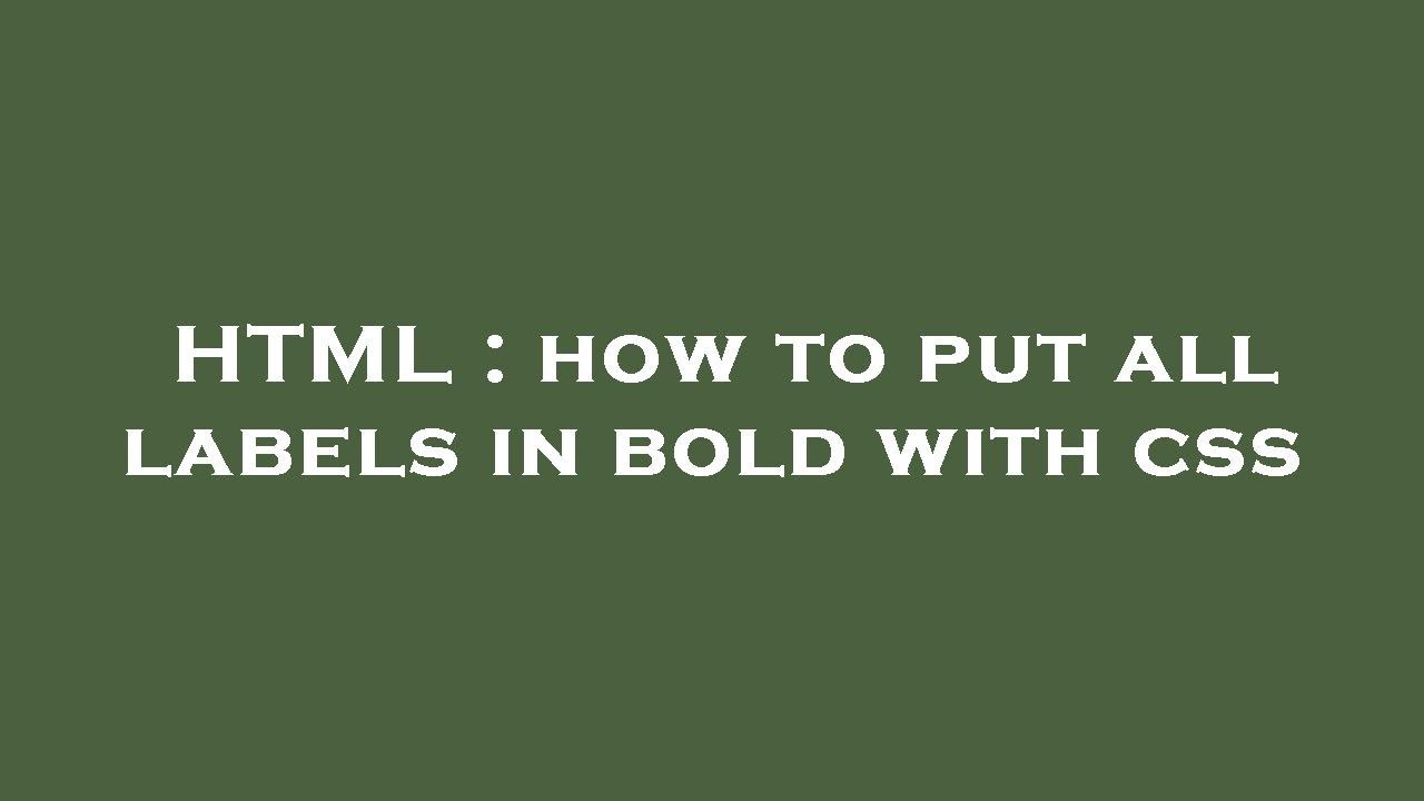 HTML : how to put all labels in bold with css - YouTube