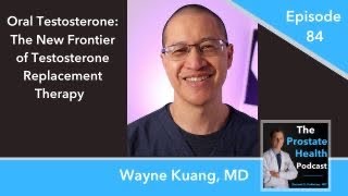 84: Oral Testosterone: The New Frontier of Testosterone Replacement Therapy  Wayne Kuang, MD