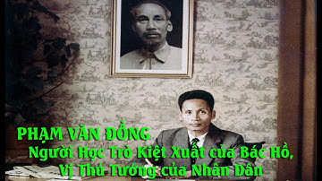 Phạm Văn Đồng – Người Học Trò Kiệt Xuất của Bác Hồ | "Vị Thủ Tướng của Nhân Dân" !