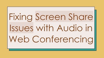 Fixing Screen Share Issues with Audio in Web Conferencing