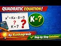 find the value of K.Quadratic equation|Kushagrasir|Kushagra Mishra maths for class 10 real roots