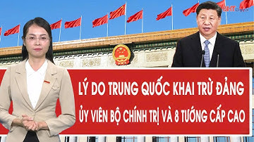 Lý do Trung Quốc khai trừ Đảng Ủy viên Bộ Chính trị và 8 tướng cấp cao