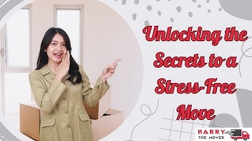 Unlocking the Secrets to a Stress-Free Move | Harry The Mover