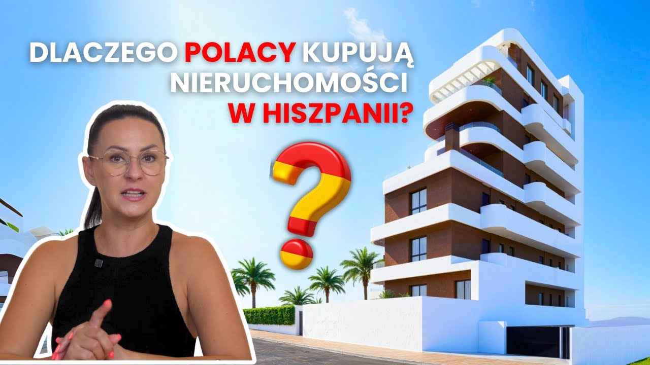 Dlaczego Polacy kupują nieruchomości w Hiszpanii? Costa Blanca i Costa Cálida