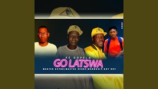 KE GOPELA GO LATSWA (feat. Master Betho & IDD BOY BOY)
